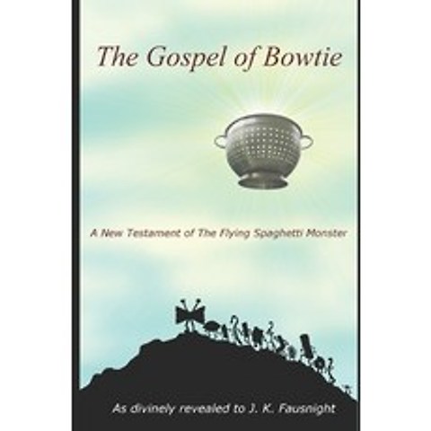 (영문도서) The Gospel of Bowtie: A New Testament of the Flying Spaghetti Monster Paperback, Independently Published, English, 9781710747782