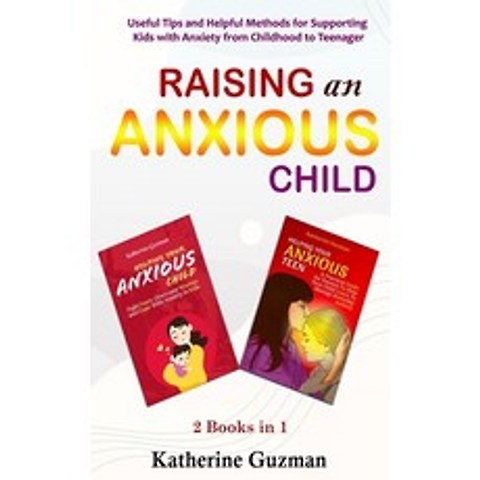 (영문도서) Raising An Anxious Child: Useful Tips and Helpful Methods for Supporting Kids with Anxiety fr... Paperback, Enzobsty Publishing Press, English, 9781990404085