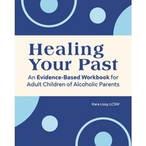 Healing Your Past: An Evidence-Based Workbook for Adult Children of Alcoholic Parents Paperback, Rockridge Press, English, 9781648768132
