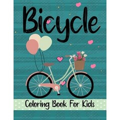 Bicycle Coloring Book For Kids: Fun Designs For Boys And Girls - Perfect For Young Children Preschoo... Paperback, Independently Published, English, 9798705152575