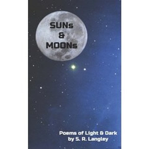 (영문도서) SUNs & MOONs: Poems of Light & Dark Paperback, Independently Published, English, 9798500350732