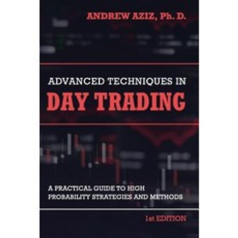 (영문도서) Advanced Techniques in Day Trading A Practical Guide to High Probability Strategies and Methods, Createspace Independent Publishing Platform