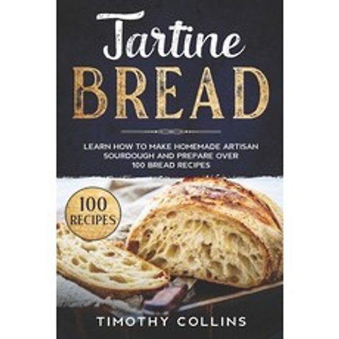 (영문도서) Tartine Bread: Learn How To Make Homemade Artisan Sourdough And Prepare Over 100 Bread Recipes Paperback, Independently Published, English, 9798577547448
