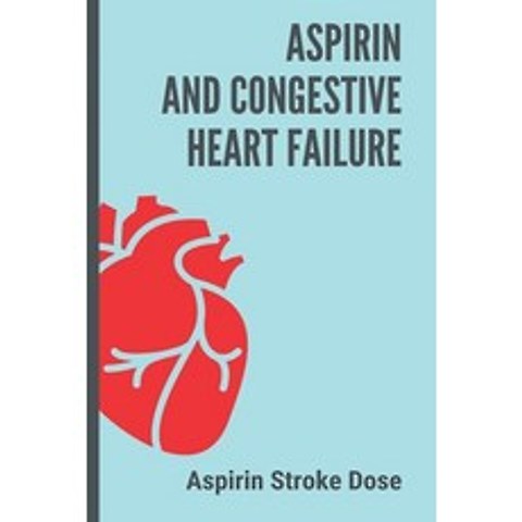 Aspirin And Congestive Heart Failure: Aspirin Stroke Dose: Aspirin For Stroke Paperback, Independently Published, English, 9798731372237