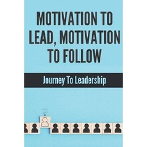 (영문도서) Motivation To Lead Motivation To Follow: Journey To Leadership: Motivated Leader Paperback, Independently Published, English, 9798504038100