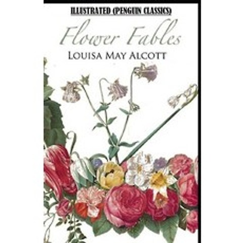 (영문도서) Flower Fables By Louisa May Alcott Illustrated (Penguin Classics) Paperback, Independently Published, English, 9798504089485