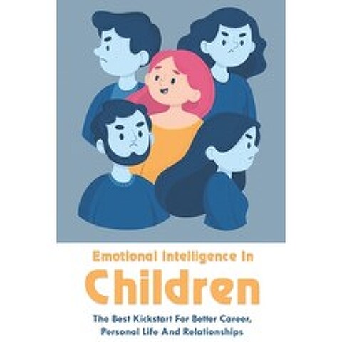 (영문도서) Emotional Intelligence In Children: The Best Kickstart For Better Career Personal Life And R... Paperback, Independently Published, English, 9798504454177