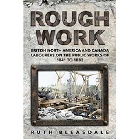 거친 작업 : 영국 북미 및 캐나다의 공공 사업에 종사하는 노동자 1841-1882, 단일옵션