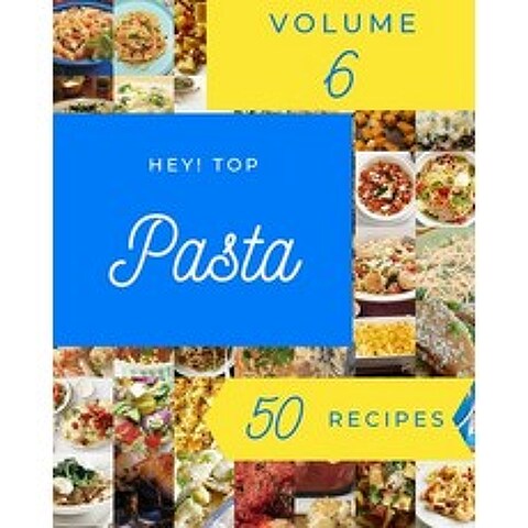 (영문도서) Hey! Top 50 Pasta Recipes Volume 6: Best Pasta Cookbook for Dummies Paperback, Independently Published, English, 9798516710551