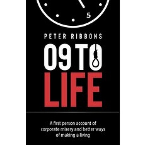 (영문도서) Nine to life: A first person account of corporate misery and better ways of making a living Paperback, Independently Published, English, 9798518871991
