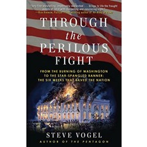 Through the Perilous Fight From the Burning of Washington to the StarSpangled Banner The Six Weeks That Saved the Nation