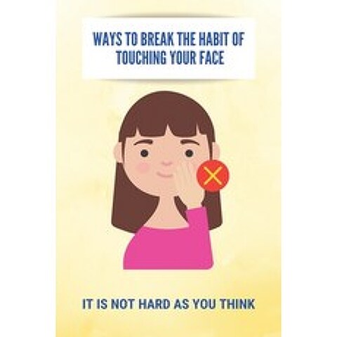 Ways To Break The Habit Of Touching Your Face: It Is Not Hard As You Think: How To Prevent Virus Inf... Paperback, Amazon Digital Services LLC..., English, 9798737455125