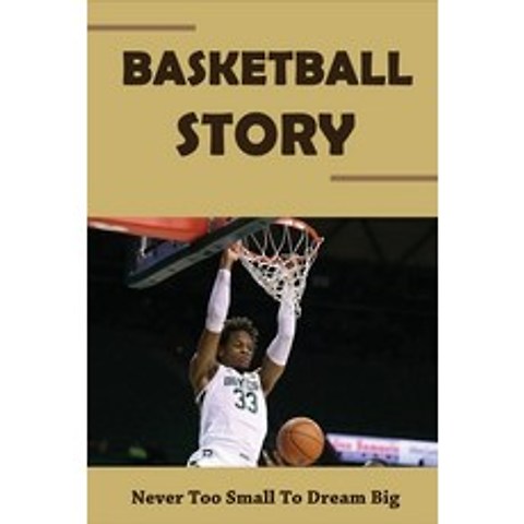 (영문도서) Basketball Story: Never Too Small To Dream Big: Childrens Books About Healthy Habits Paperback, Independently Published, English, 9798503489323