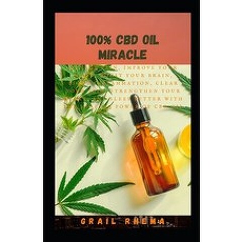 (영문도서) 100% CBD Oil Miracle: Manage Pain Improve Your Mood Boost Your Brain Fight Inflammation C... Paperback, Independently Published, English, 9798503486339
