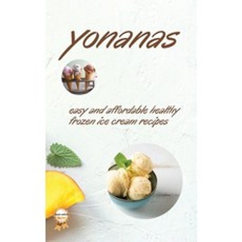 (영문도서) Yonanas: Easy and Affordable Healty Frozen Ice Cream Recipes Hardcover, Vanessa Fish, English, 9781802930467