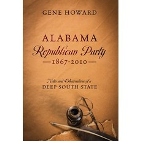 Alabama Republican Party - 1867-2010: Notes and Observations of a Deep South State Hardcover, Lower Peach Tree Press, LLC