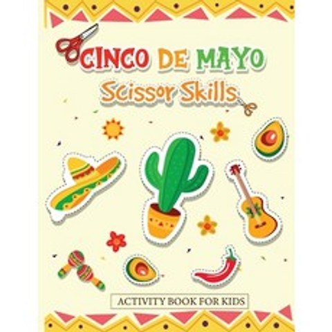 (영문도서) Cinco de Mayo Scissor Skills Activity Book for Kids: Cut and Paste the Famous Items for Mexico Paperback, Century Books, English, 9787845011187