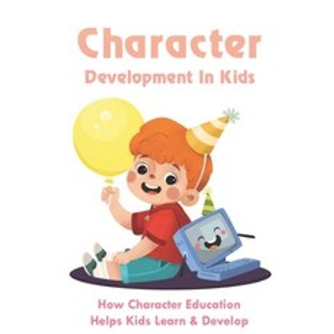 (영문도서) Character Development In Kids: How Character Education Helps Kids Learn & Develop: Ways To Bu... Paperback, Independently Published, English, 9798504336855