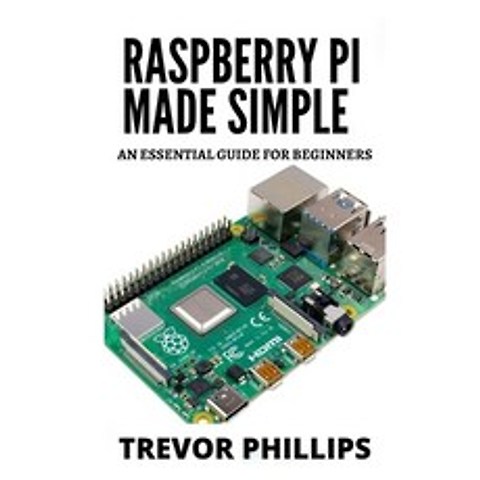 (영문도서) Raspberry Pi Made Simple: A Essential Guide For Beginners Paperback, Independently Published, English, 9798518663497