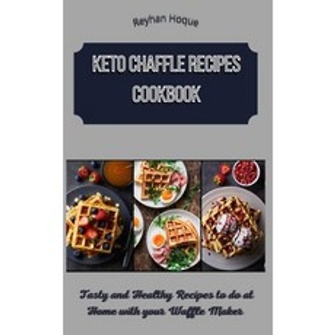 Keto Chaffle Recipes Cookbook: Tasty and Healthy Recipes to do at Home with your Waffle Maker Hardcover, Reyhan Hoque, English, 9781802671971
