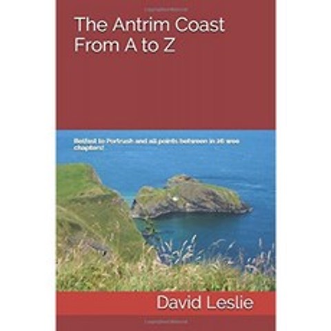Antrim Coast A에서 Z까지 : 벨파스트에서 Portrush까지 그리고 26 개 챕터 사이의 모든 지점! (David Le, 단일옵션