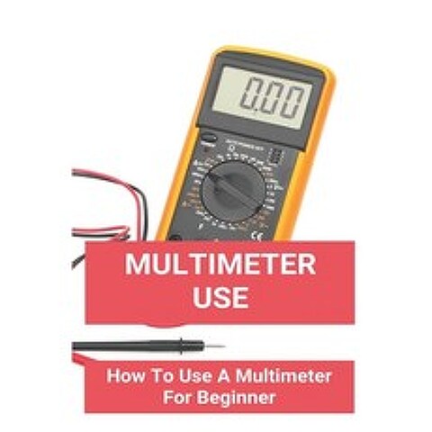 Multimeter Use: How To Use A Multimeter For Beginner: How To Use A Multimeter On A Car Paperback, Independently Published, English, 9798748143011