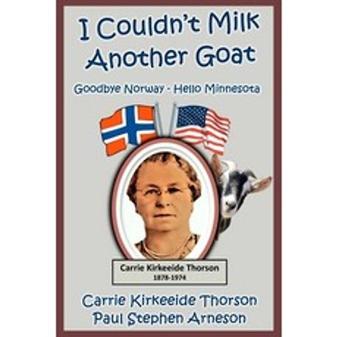 I Couldnt Milk Another Goat: Goodbye Norway - Hello Minnesota Paperback, Independently Published