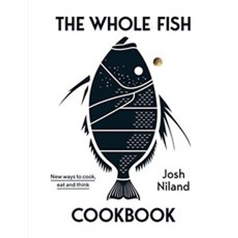 The Whole Fish Cookbook : 생선에 대한 우리의 생각을 바꾸어 놓은 베스트셀러 요리 책 : 요리하고 먹고, 단일옵션