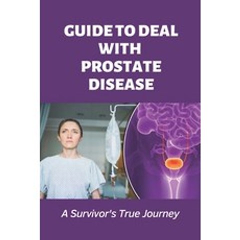 (영문도서) Guide To Deal With Prostate Disease: A Survivors True Journey: How To Cope With Bladder Infe... Paperback, Independently Published, English, 9798507045969