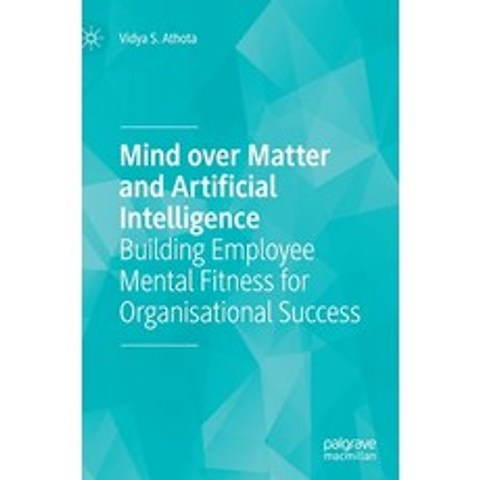 (영문도서) Mind Over Matter and Artificial Intelligence: Building Employee Mental Fitness for Organisati... Hardcover, Palgrave MacMillan, English, 9789811604812