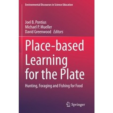 (영문도서) Place-Based Learning for the Plate: Hunting Foraging and Fishing for Food Paperback, Springer, English, 9783030428167