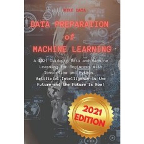 (영문도서) Data Preparation of Machine Learning: A 2021 Guide to Data and Machine Learning for Beginners... Paperback, Mike Data, English, 9781803125237