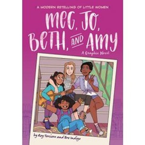Meg Jo Beth and Amy A Graphic Novel A Modern Retelling of Little Women, Little, Brown Books for Young Readers