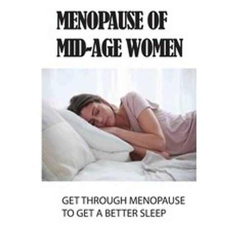 (영문도서) Menopause Of Mid-Age Women: Get Through Menopause To Get A Better Sleep: Menopausal Hot Flash... Paperback, Independently Published, English, 9798511607832