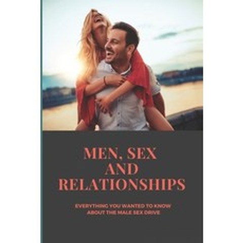 (영문도서) Men Sex And Relationships: Everything You Wanted To Know About The Male Sex Drive: Sexual Pr... Paperback, Independently Published, English, 9798500874566
