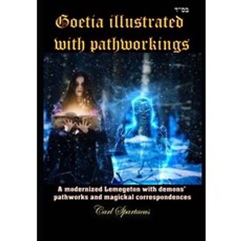 Goetia illustrated with pathworkings: A modernized Lemegeton with pathworkings and magickal correspo... Paperback, Independently Published, English, 9798697149805