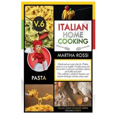 Italian Home Cooking 2021 Vol.6 Pasta: Quick-and-easy recipes from the Italian cuisine to set up you... Hardcover, Martha Rossi, English, 9781802231069
