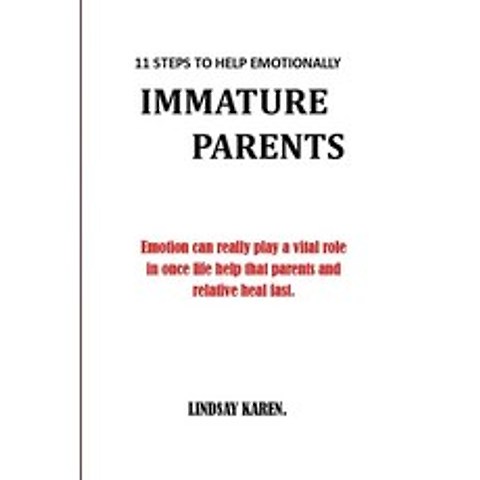 (영문도서) 11 Steps to Help Emotionally Immature Parents: Emotion can really play a vital role in once l... Paperback, Independently Published, English, 9798510516272