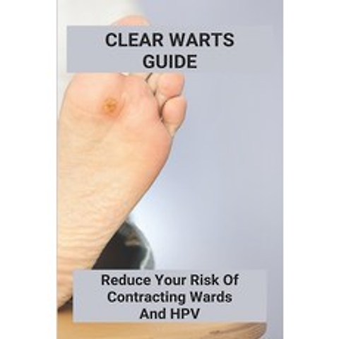 Clear Warts Guide: Reduce Your Risk Of Contracting Wards And Hpv: Does Duct Tape Get Rid Of Warts Paperback, Independently Published, English, 9798738873980