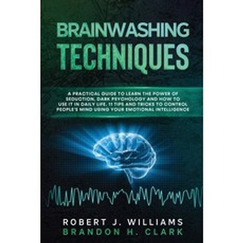 Brainwashing Techniques: A Practical Guide to Learn the Power of Seduction Dark Psychology and How ... Paperback, Marketing Vision Ltd, English, 9781914054129