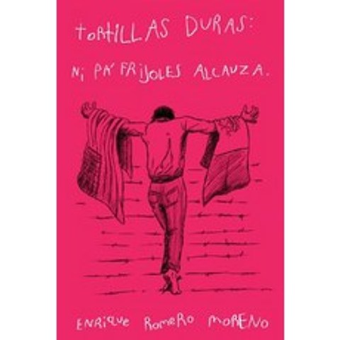 Tortillas Duras: Ni Pa Frijoles Alcanza Paperback, Tortillas Duras del Migrante
