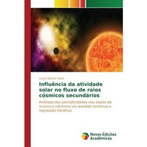 Influencia Da Atividade Solar No Fluxo de Raios Cosmicos Secundarios Paperback, Novas Edicoes Academicas