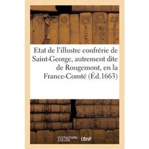 Etat de LIllustre Confrerie de Saint-George Autrement Dite de Rougemont En La France-Comte Paperback, Hachette Livre - Bnf