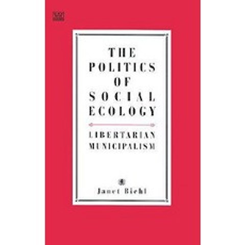 The Politics of Social Ecology: Libertarian Municipalism Paperback, Black Rose Books