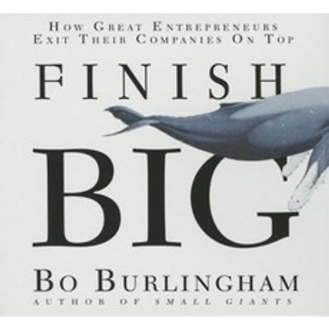 Finish Big: How Great Entrepreneurs Exit Their Companies on Top Compact Disc, Gildan Media Corporation