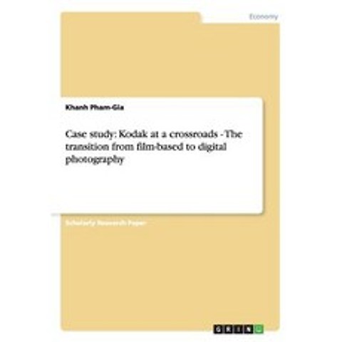 Case Study: Kodak at a Crossroads - The Transition from Film-Based to Digital Photography Paperback, Grin Publishing