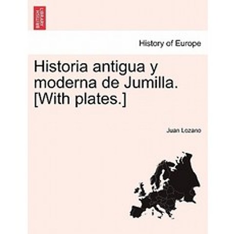 Historia Antigua y Moderna de Jumilla. [With Plates.] Paperback, British Library, Historical Print Editions