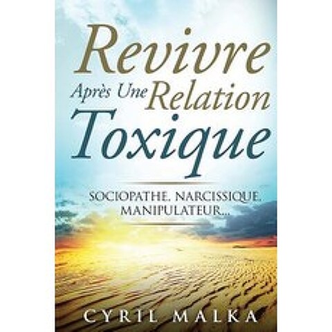 Revivre Apres Une Relation Toxique: Sociopathe Narcissique Manipulateur... Paperback, Createspace Independent Publishing Platform