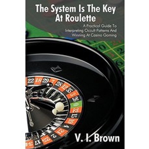 (영문도서) The System Is the Key at Roulette: A Practical Guide to Interpreting Occult Patterns and Winning at Casino Gaming Paperback, iUniverse