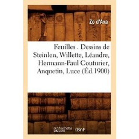 Feuilles . Dessins de Steinlen Willette Leandre Hermann-Paul Couturier Anquetin Luce (Ed.1900) Paperback, Hachette Livre - Bnf